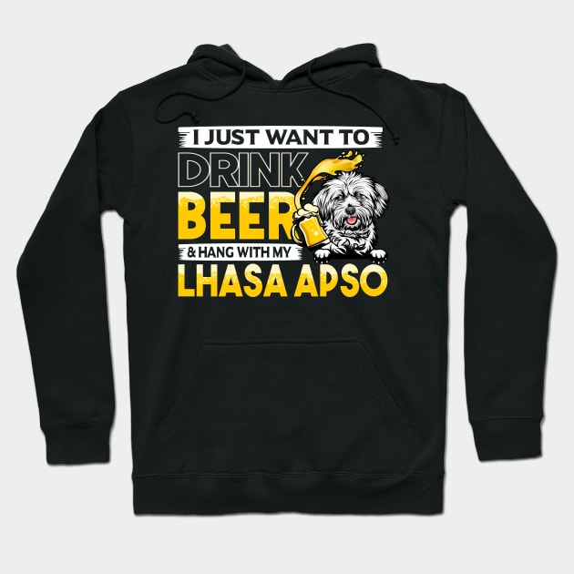 I Just Want To Drink Beer And Hang With My Lhasa Apso Dog Gift Idea Hoodie by schirmerbas